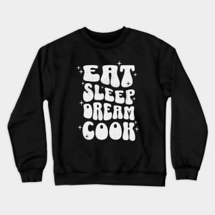 EAT SLEEP DREAM COOK - white text Crewneck Sweatshirt